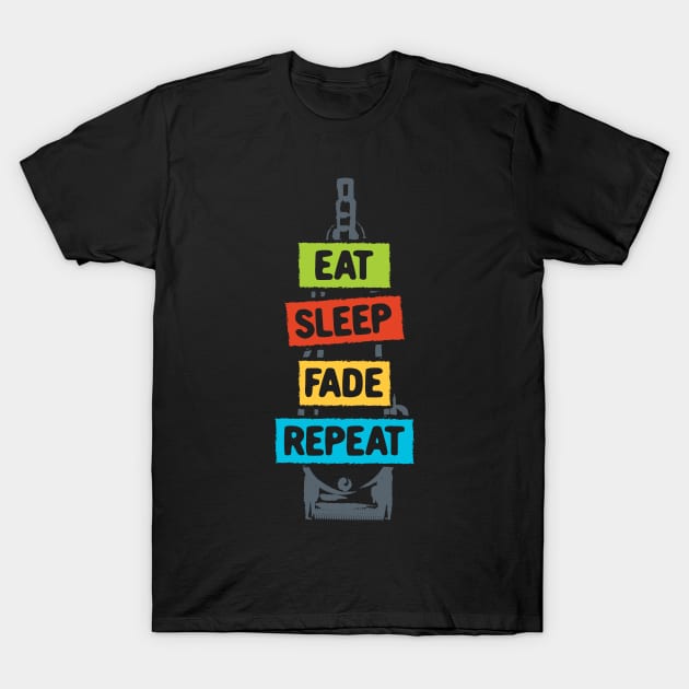 Eat Sleep Fade Repeat T-Shirt by maxcode